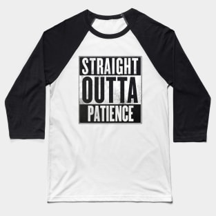 Straight Outta Patience Baseball T-Shirt